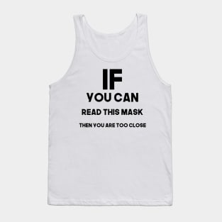 If you can read this mask then you are too close - black Tank Top